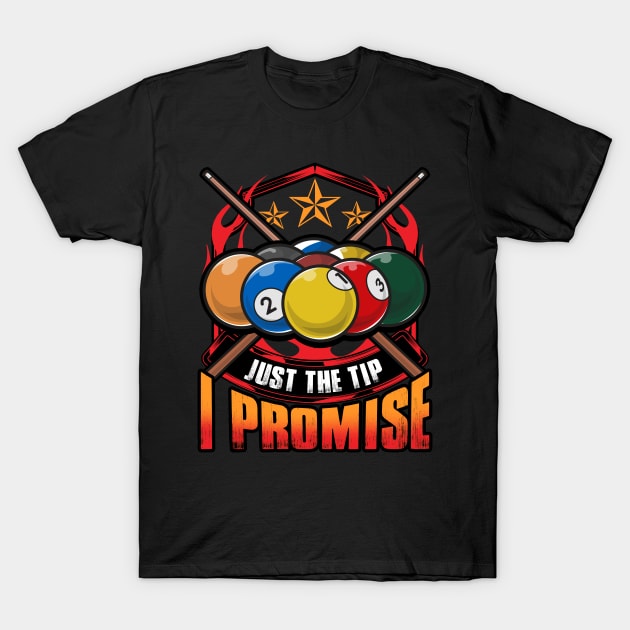 Just The Tip I Promise Pool Cue Billiards Pun T-Shirt by theperfectpresents